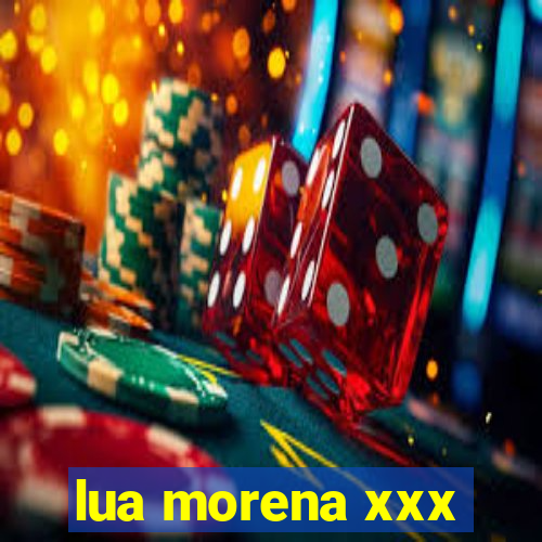 lua morena xxx